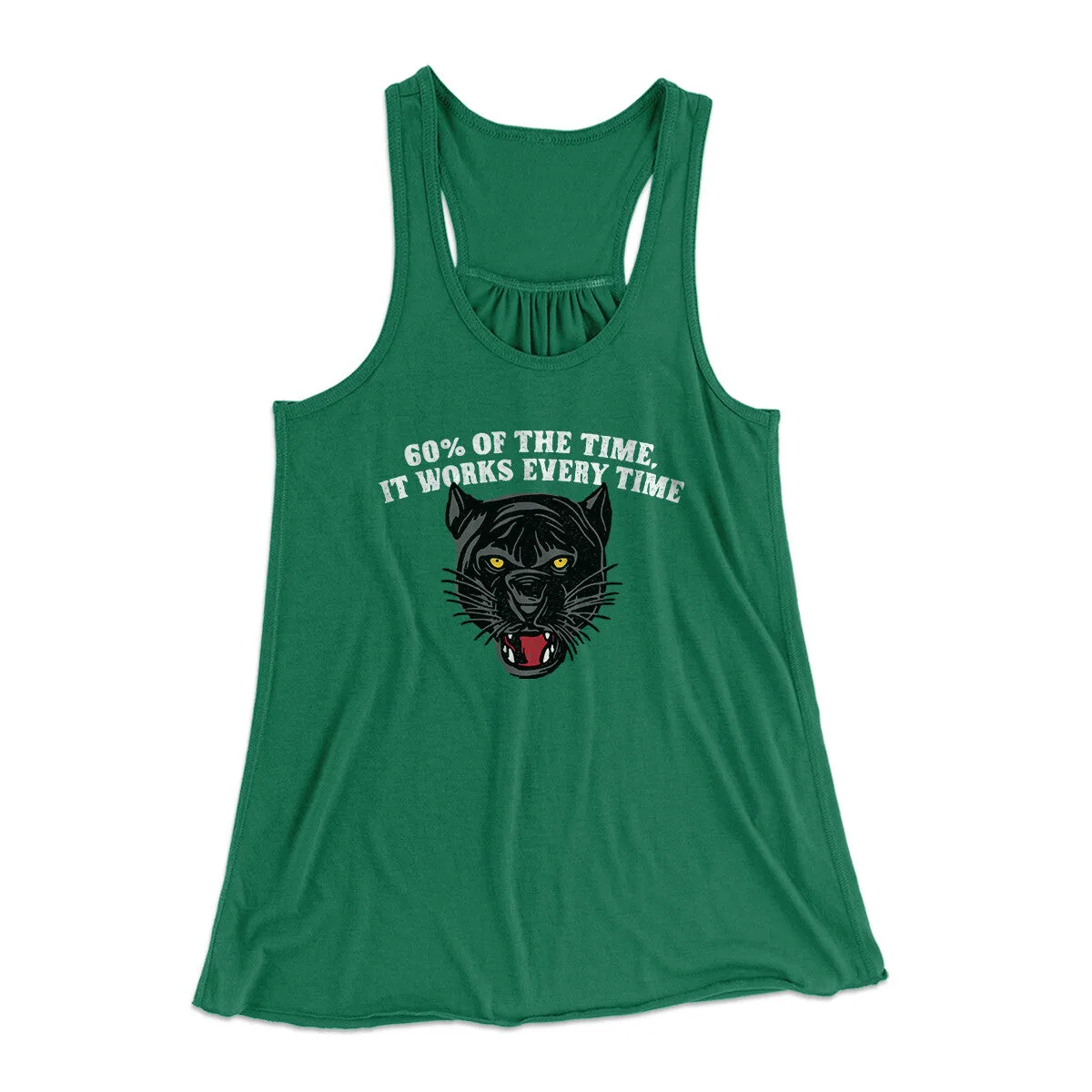 60 Percent Of The Time It Works Every Time Women's Flowey Racerback Tank Top
