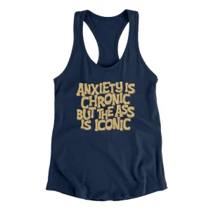 Anxiety Is Chronic But The Ass Is Iconic Women's Racerback Tank