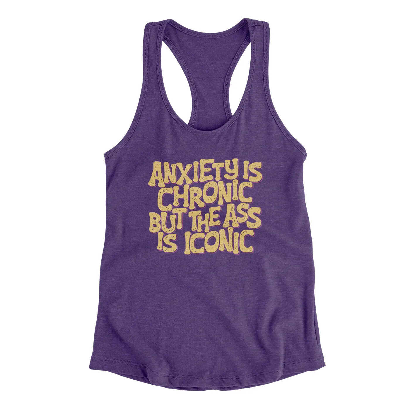 Anxiety Is Chronic But The Ass Is Iconic Women's Racerback Tank