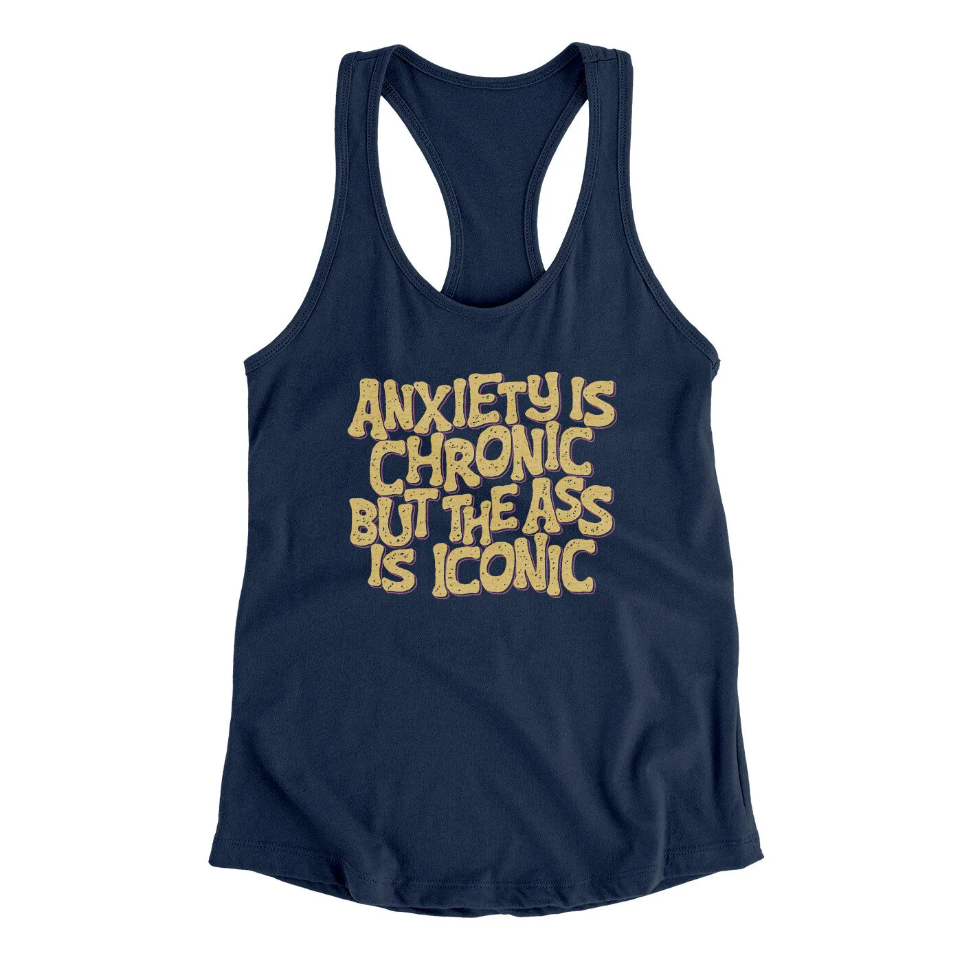 Anxiety Is Chronic But The Ass Is Iconic Women's Racerback Tank