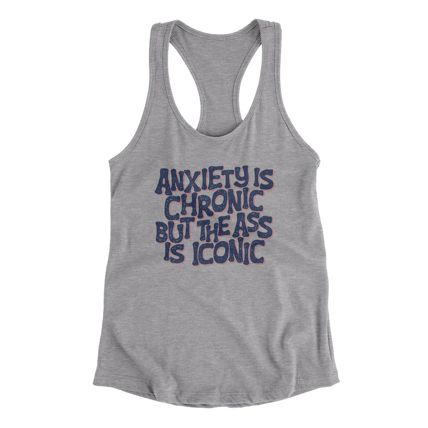 Anxiety Is Chronic But The Ass Is Iconic Women's Racerback Tank