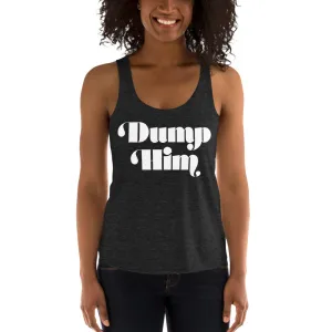 Dump Him Feminine Tri-Blend Racerback Tank