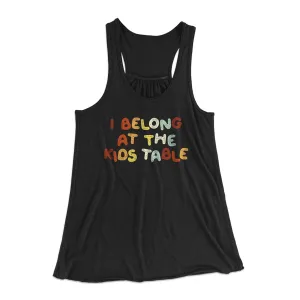 I Belong At The Kids Table Funny Thanksgiving Women's Flowey Tank Top