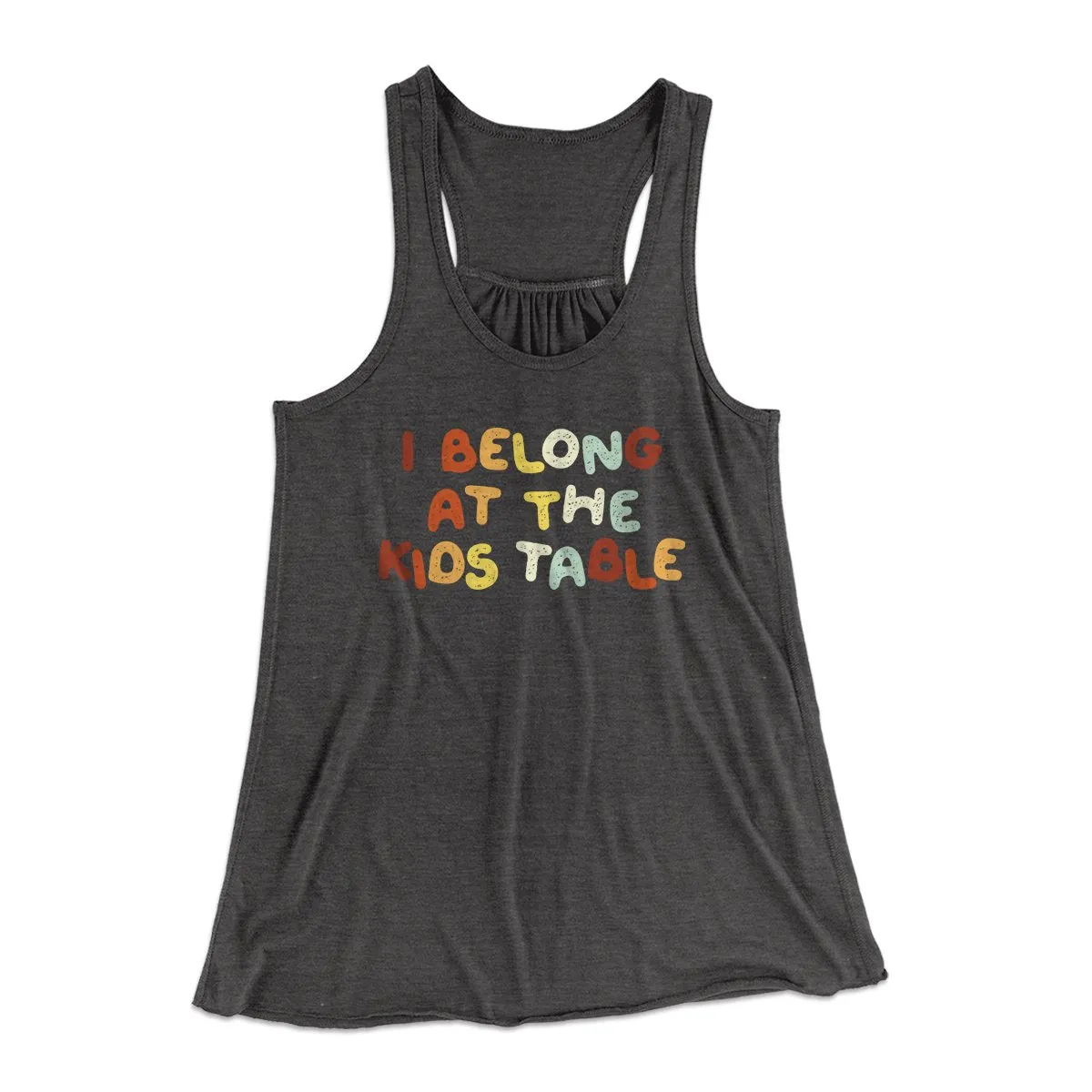 I Belong At The Kids Table Funny Thanksgiving Women's Flowey Tank Top