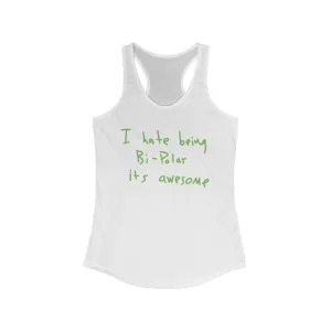I Hate Being Bi-Polar It's Awesome Kanye West inspired Women's Ideal Racerback Tank