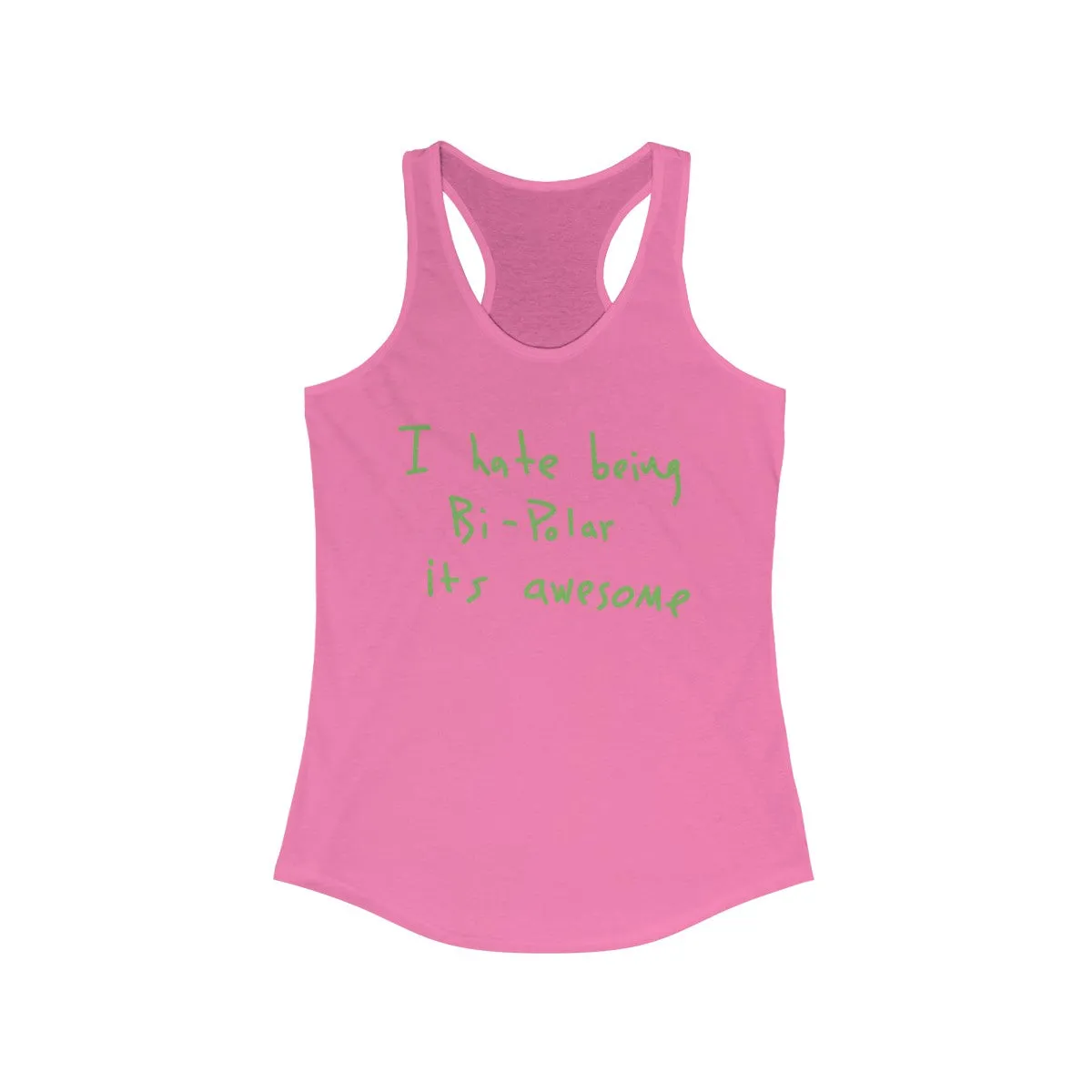 I Hate Being Bi-Polar It's Awesome Kanye West inspired Women's Ideal Racerback Tank