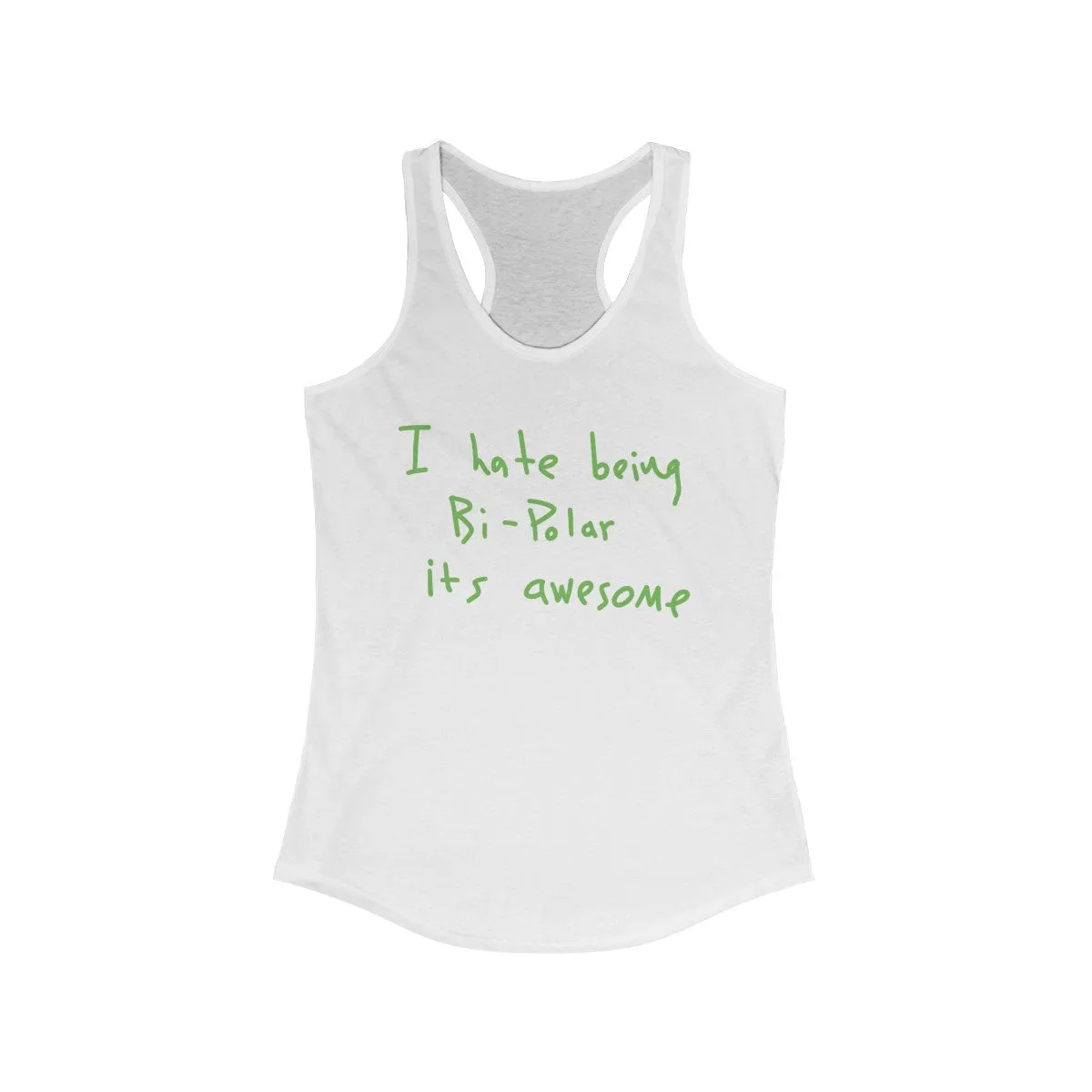 I Hate Being Bi-Polar It's Awesome Kanye West inspired Women's Ideal Racerback Tank