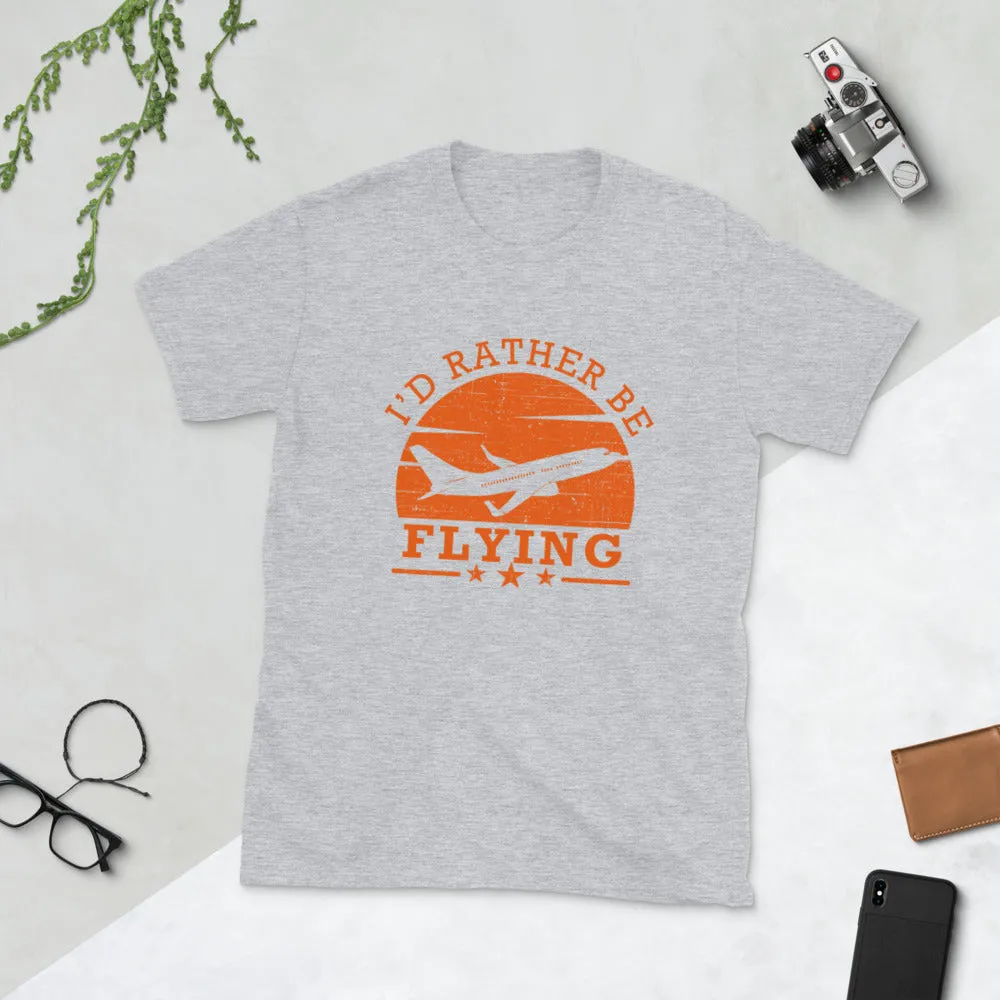 I'd Rather Be Flying Short-Sleeve Unisex T-Shirt