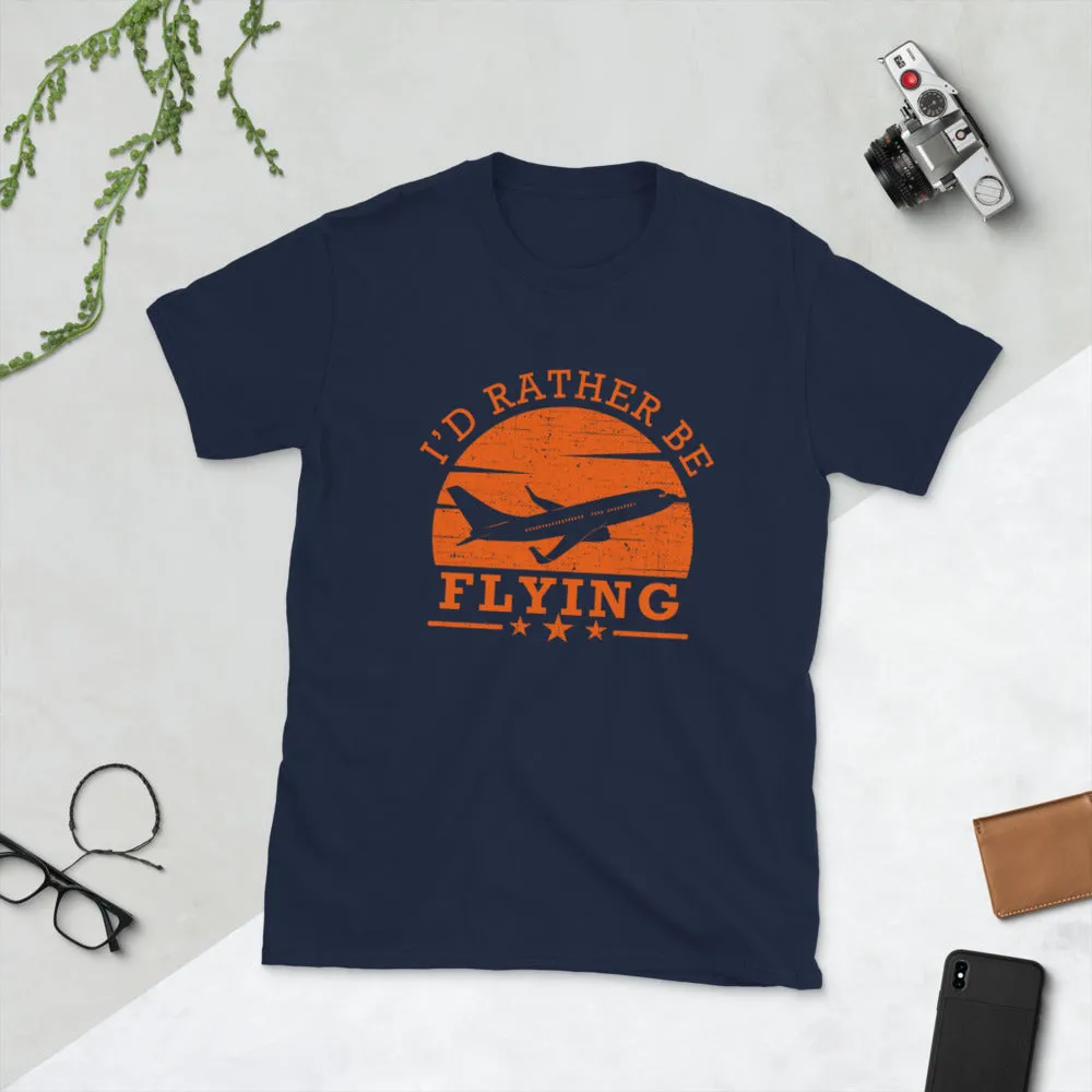 I'd Rather Be Flying Short-Sleeve Unisex T-Shirt