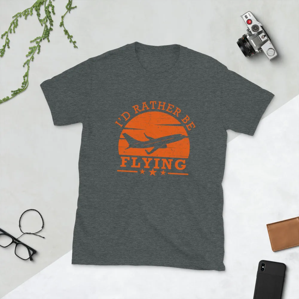I'd Rather Be Flying Short-Sleeve Unisex T-Shirt