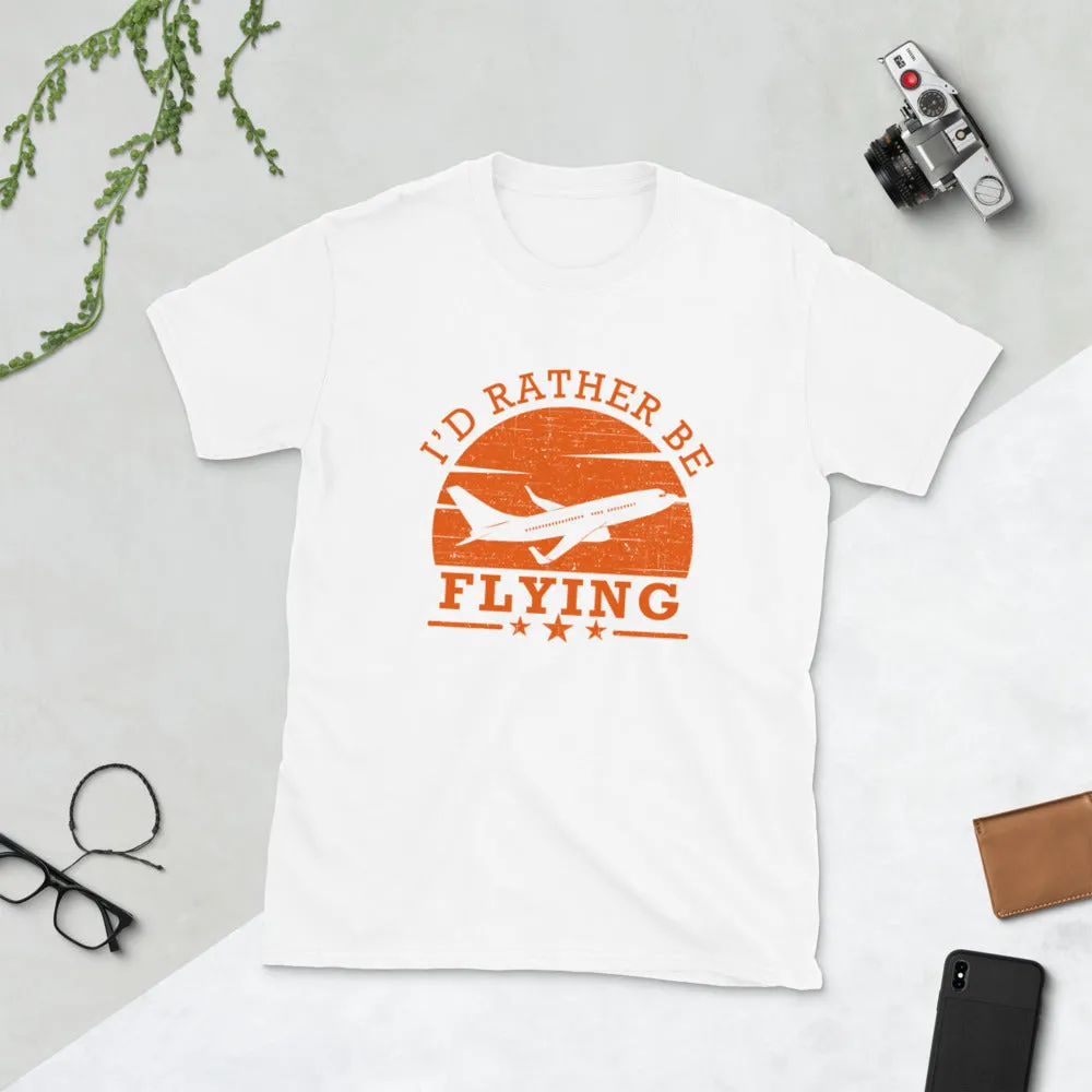 I'd Rather Be Flying Short-Sleeve Unisex T-Shirt