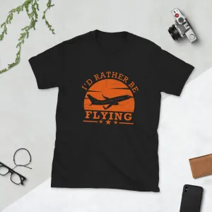 I'd Rather Be Flying Short-Sleeve Unisex T-Shirt