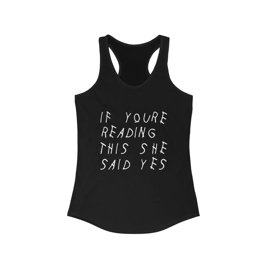 If your reading this she said yes engagement wedding bachelorette Drake inspired Women's Ideal Racerback Tank