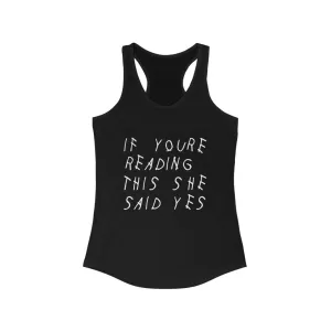 If your reading this she said yes engagement wedding bachelorette Drake inspired Women's Ideal Racerback Tank
