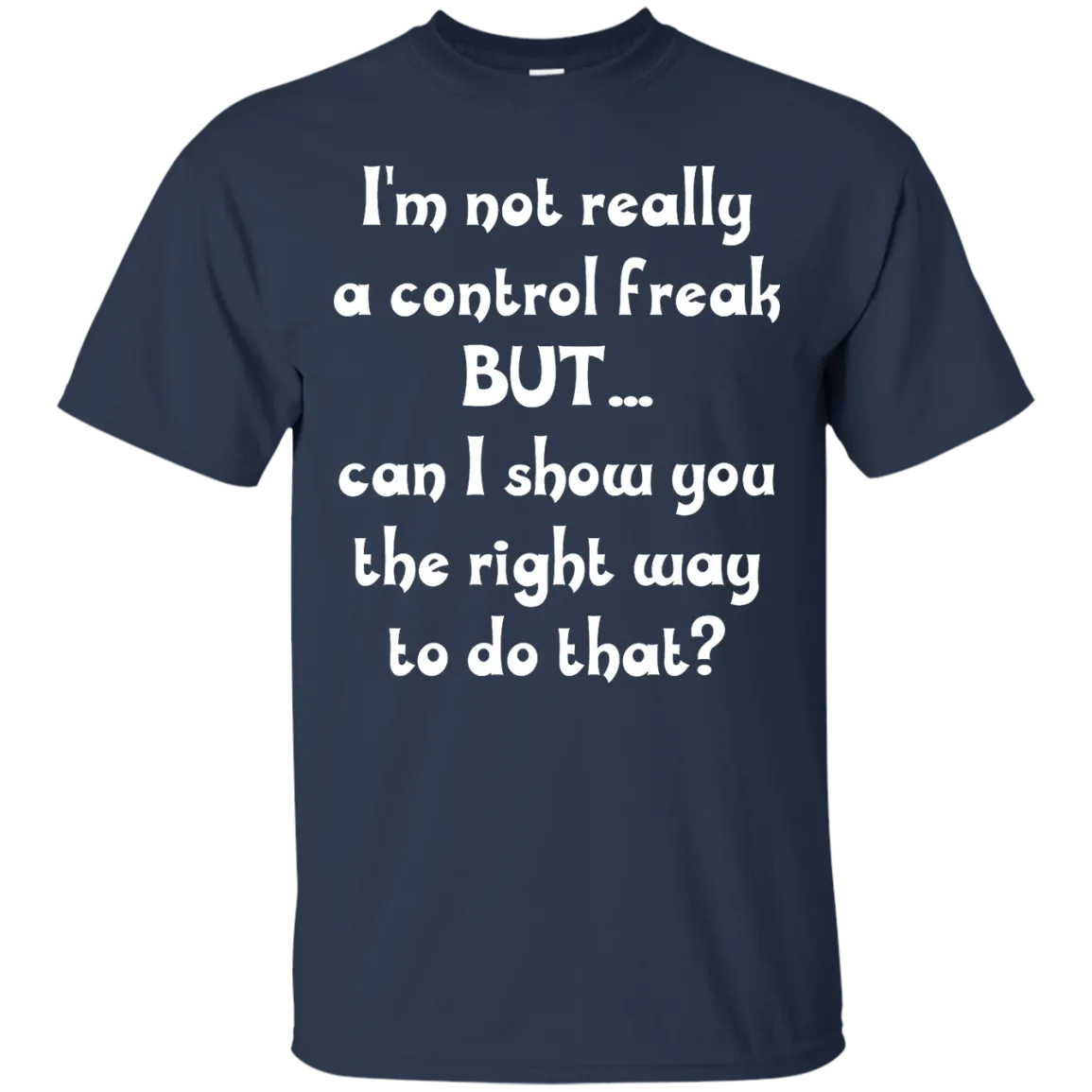 I'm Not Really A Control Freak, But...Can I Show You shirt