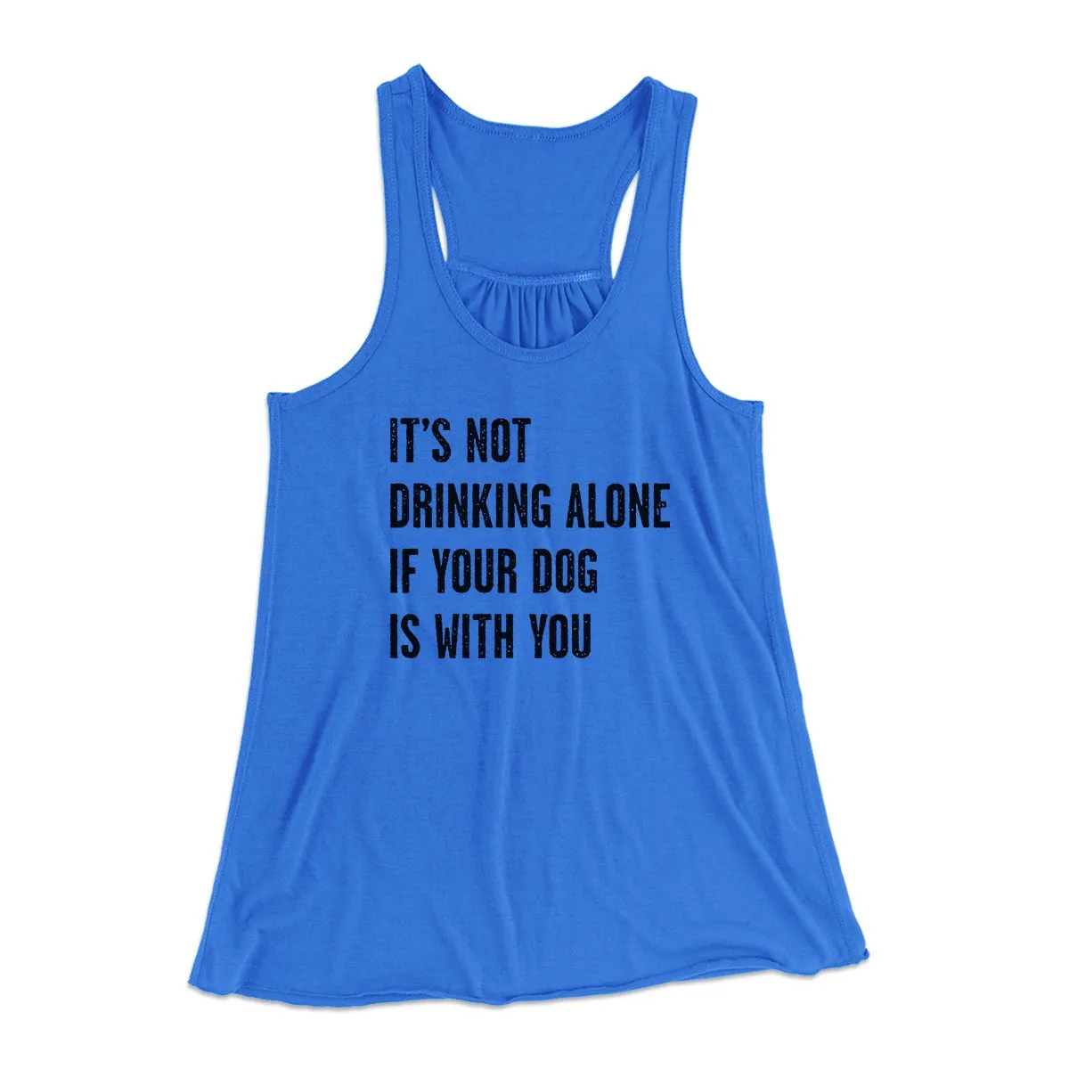 It's Not Drinking Alone If Your Dog Is With You Women's Flowey Tank Top