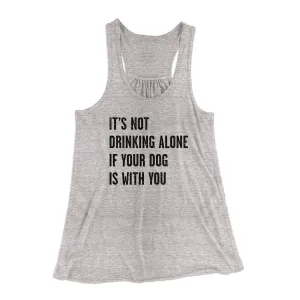 It's Not Drinking Alone If Your Dog Is With You Women's Flowey Tank Top