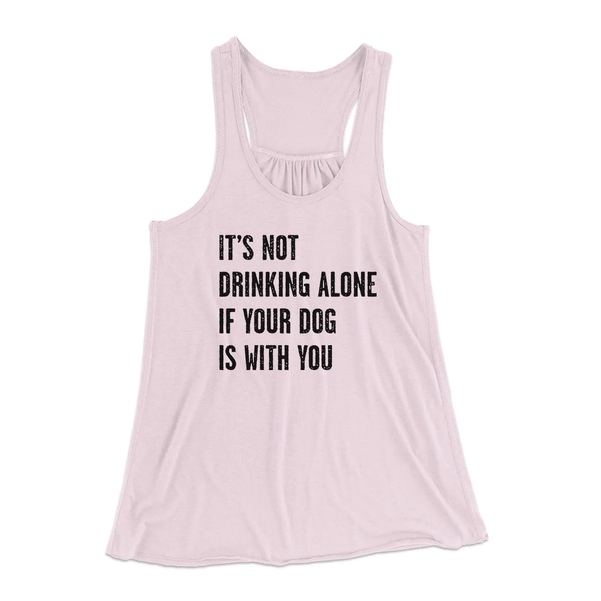It's Not Drinking Alone If Your Dog Is With You Women's Flowey Tank Top