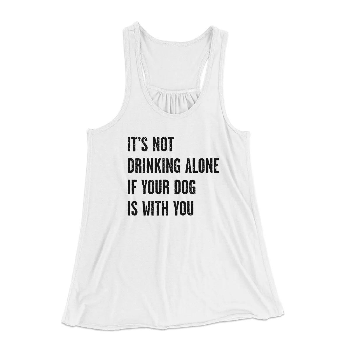 It's Not Drinking Alone If Your Dog Is With You Women's Flowey Tank Top