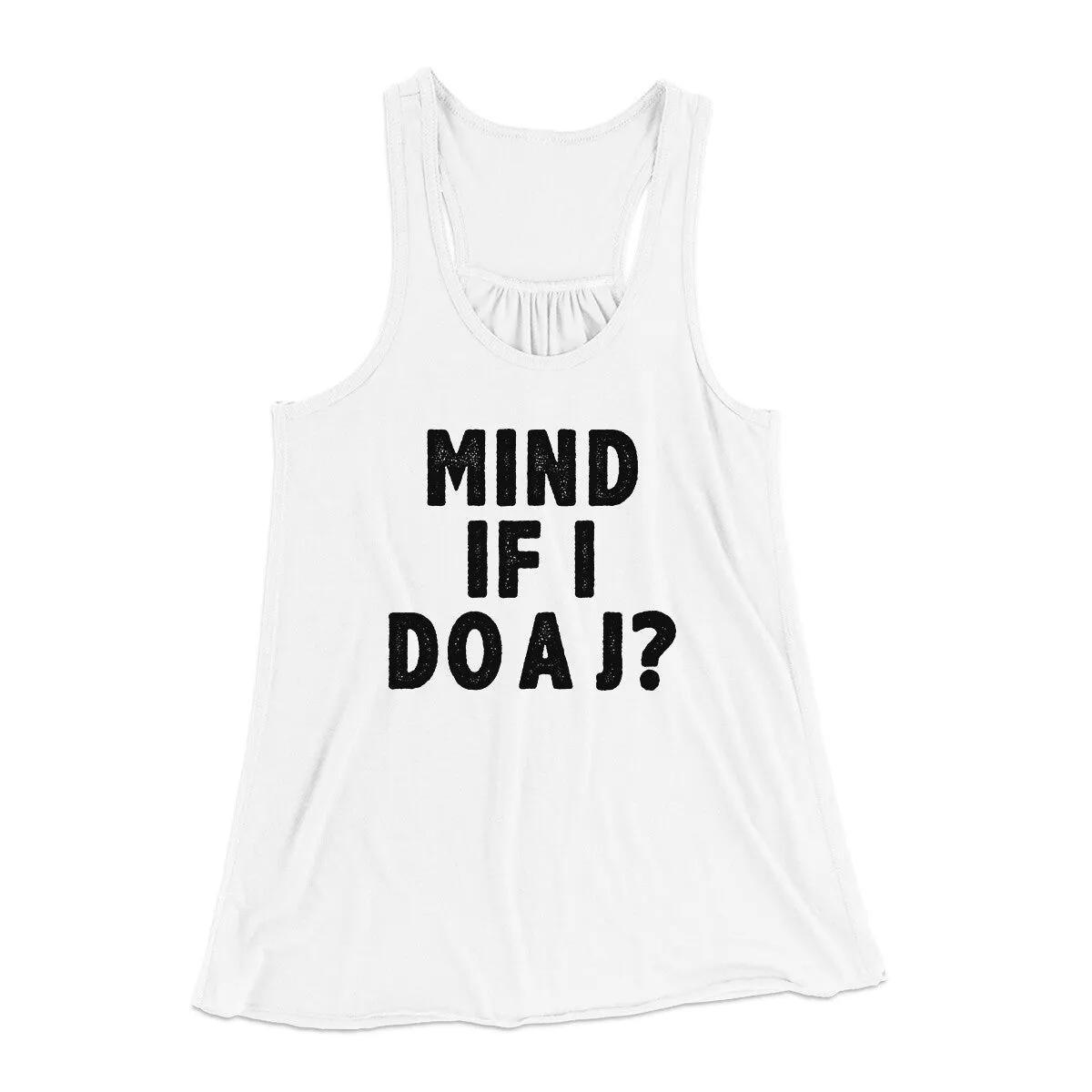 Mind If I Do A J Women's Flowey Racerback Tank Top