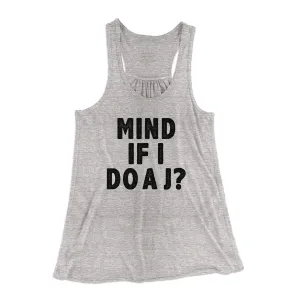 Mind If I Do A J Women's Flowey Racerback Tank Top