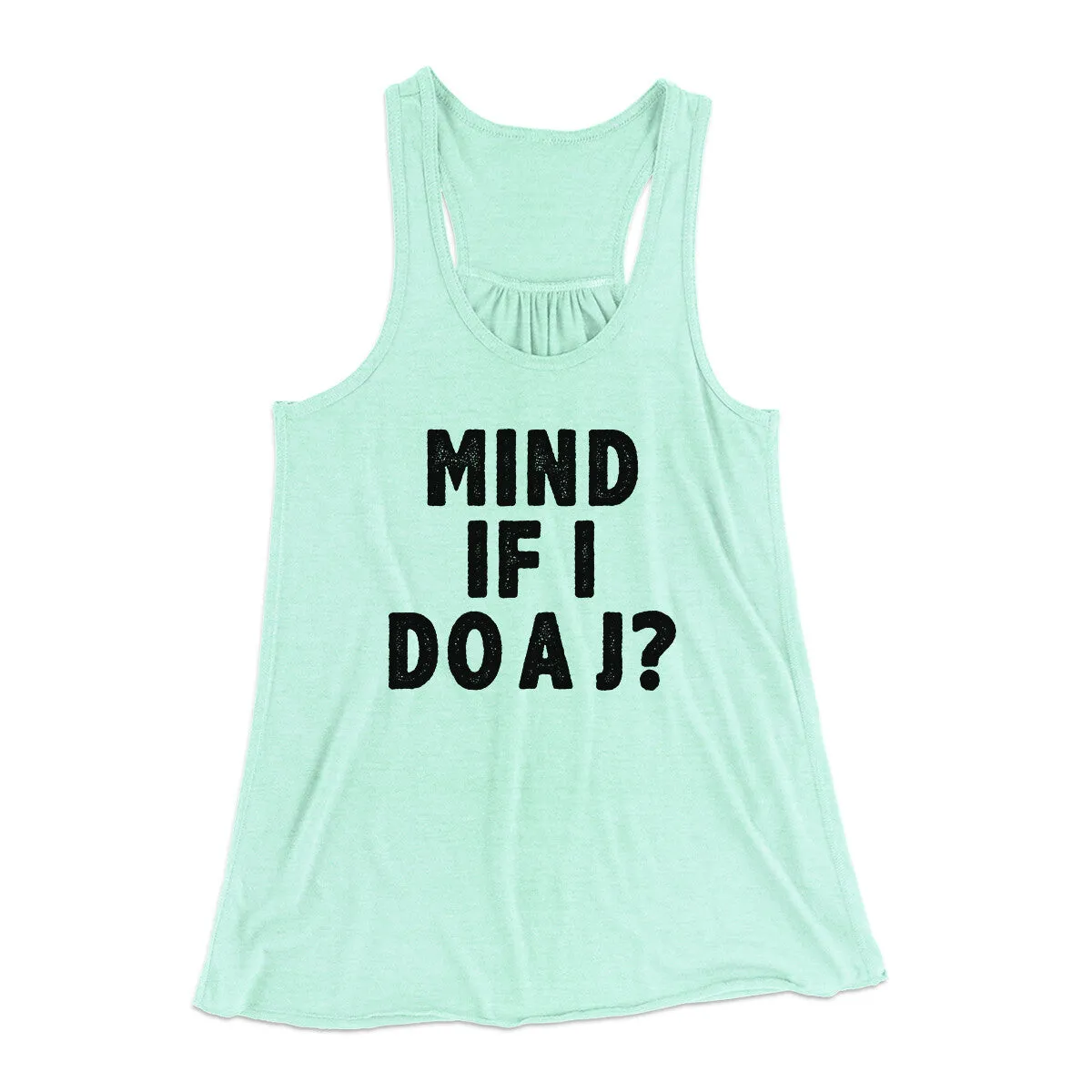 Mind If I Do A J Women's Flowey Racerback Tank Top