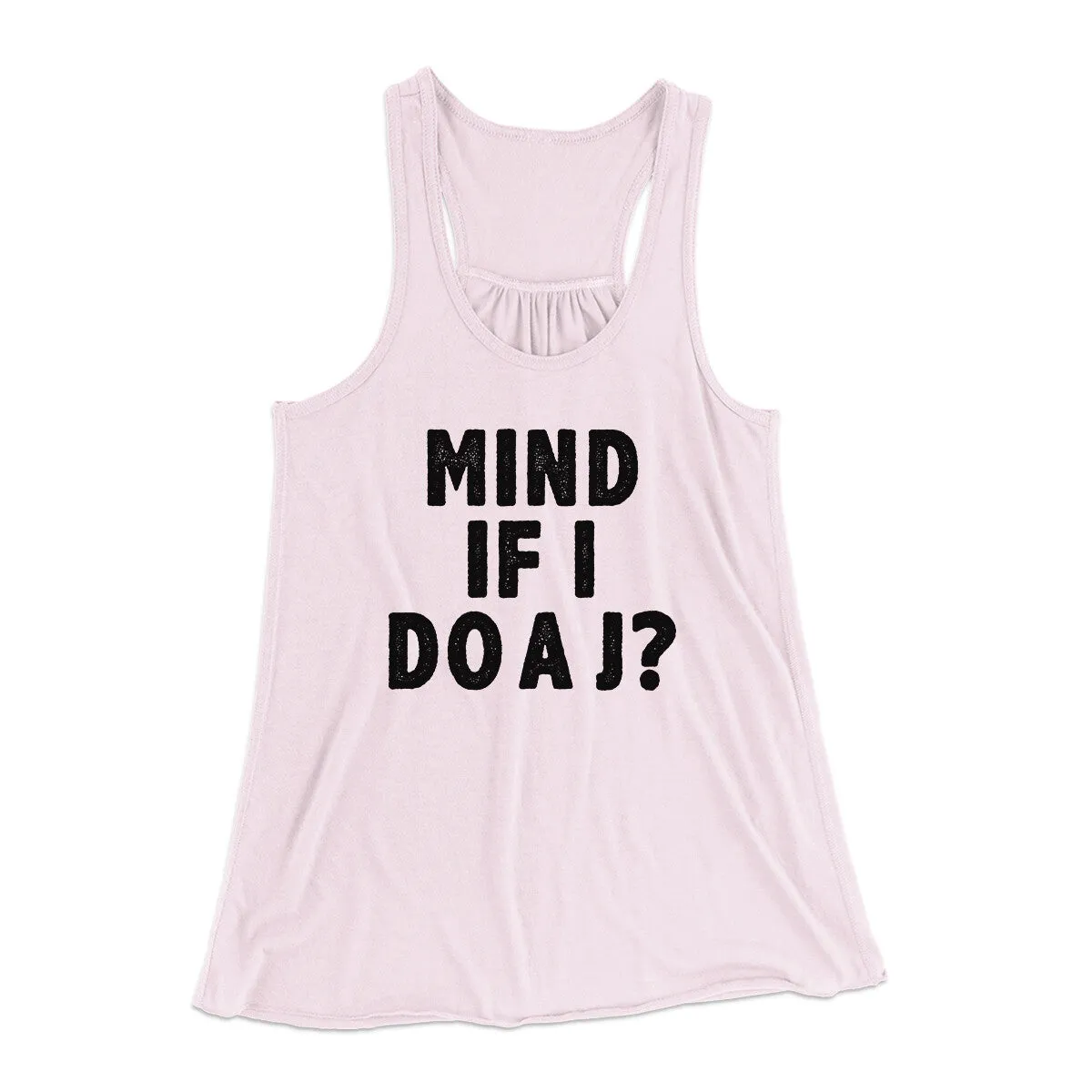 Mind If I Do A J Women's Flowey Racerback Tank Top