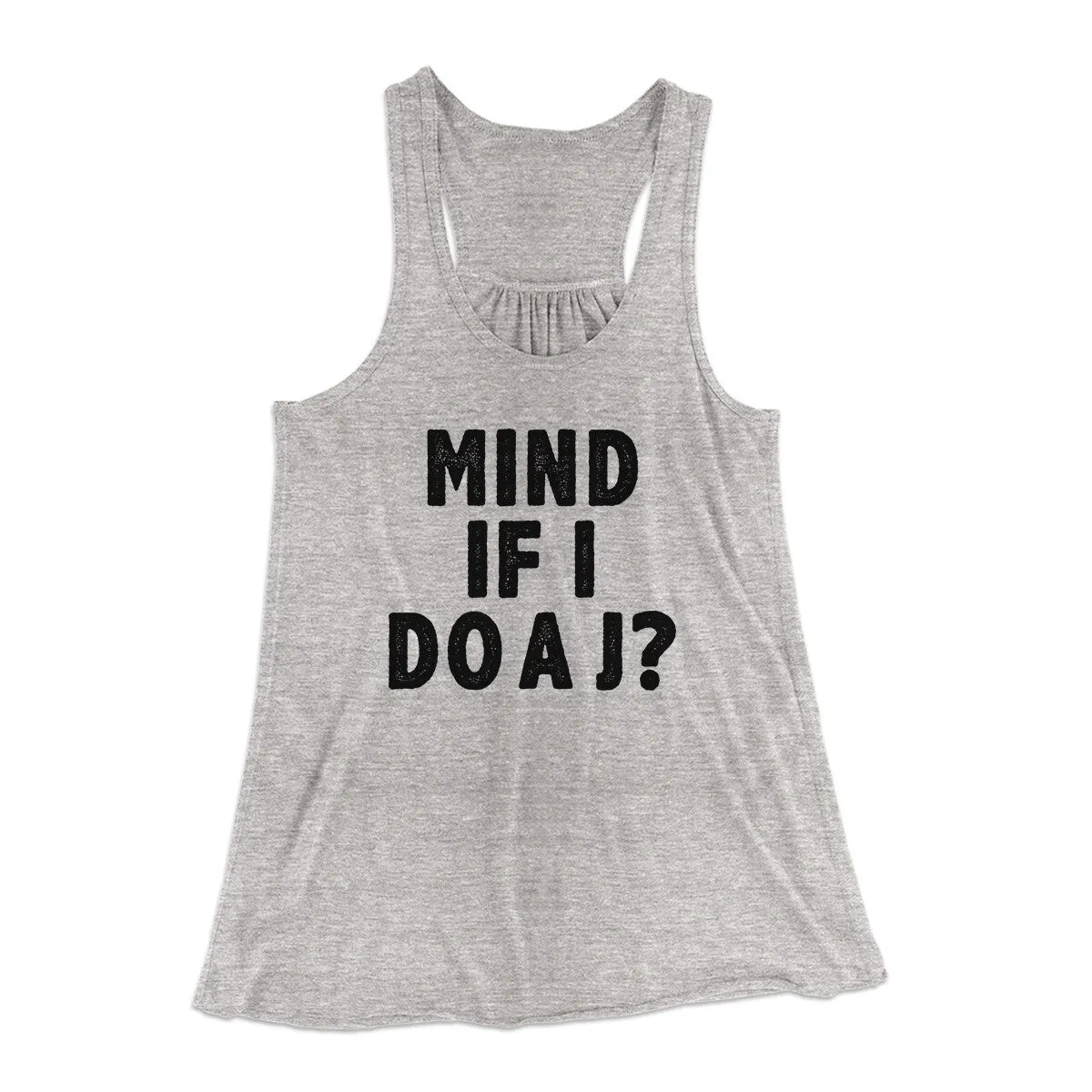 Mind If I Do A J Women's Flowey Racerback Tank Top