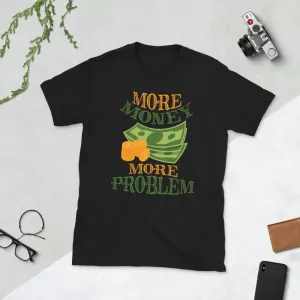 More Money More Problem Short-Sleeve Unisex T-Shirt