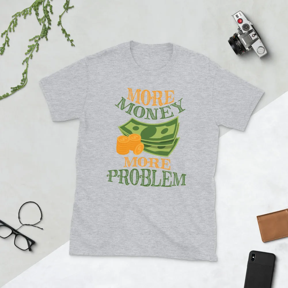 More Money More Problem Short-Sleeve Unisex T-Shirt