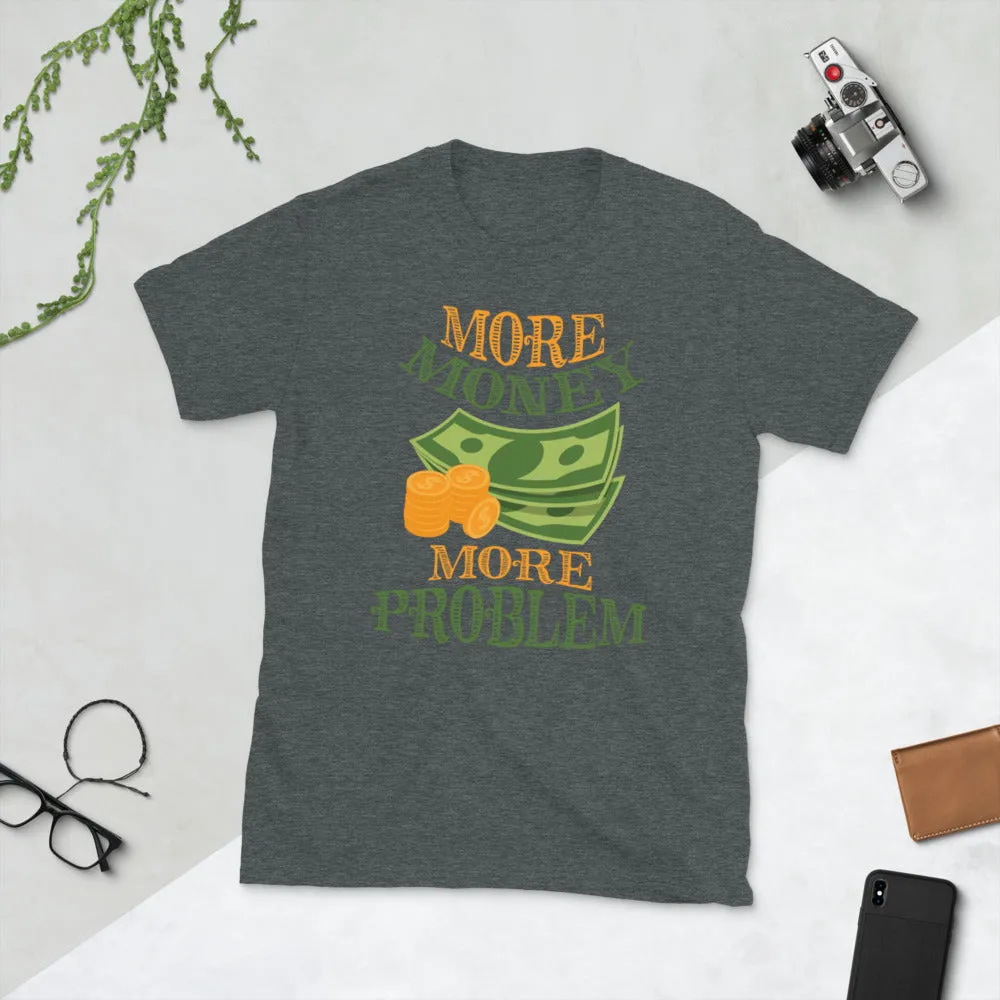 More Money More Problem Short-Sleeve Unisex T-Shirt