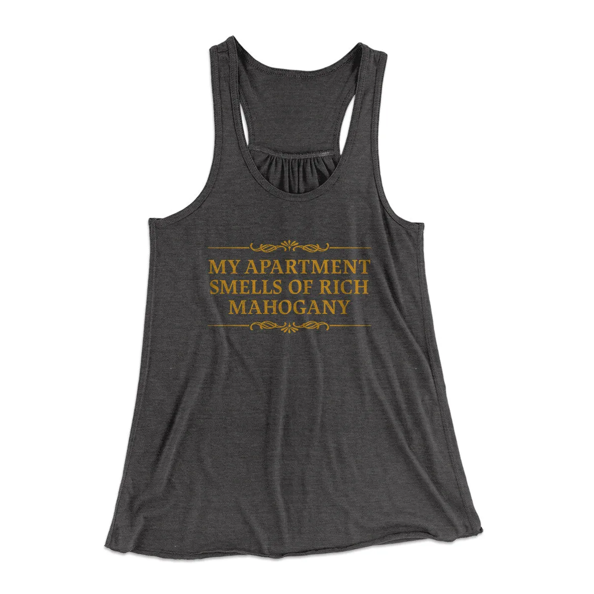 My Apartment Smells Of Rich Mahogany Women's Flowey Racerback Tank Top