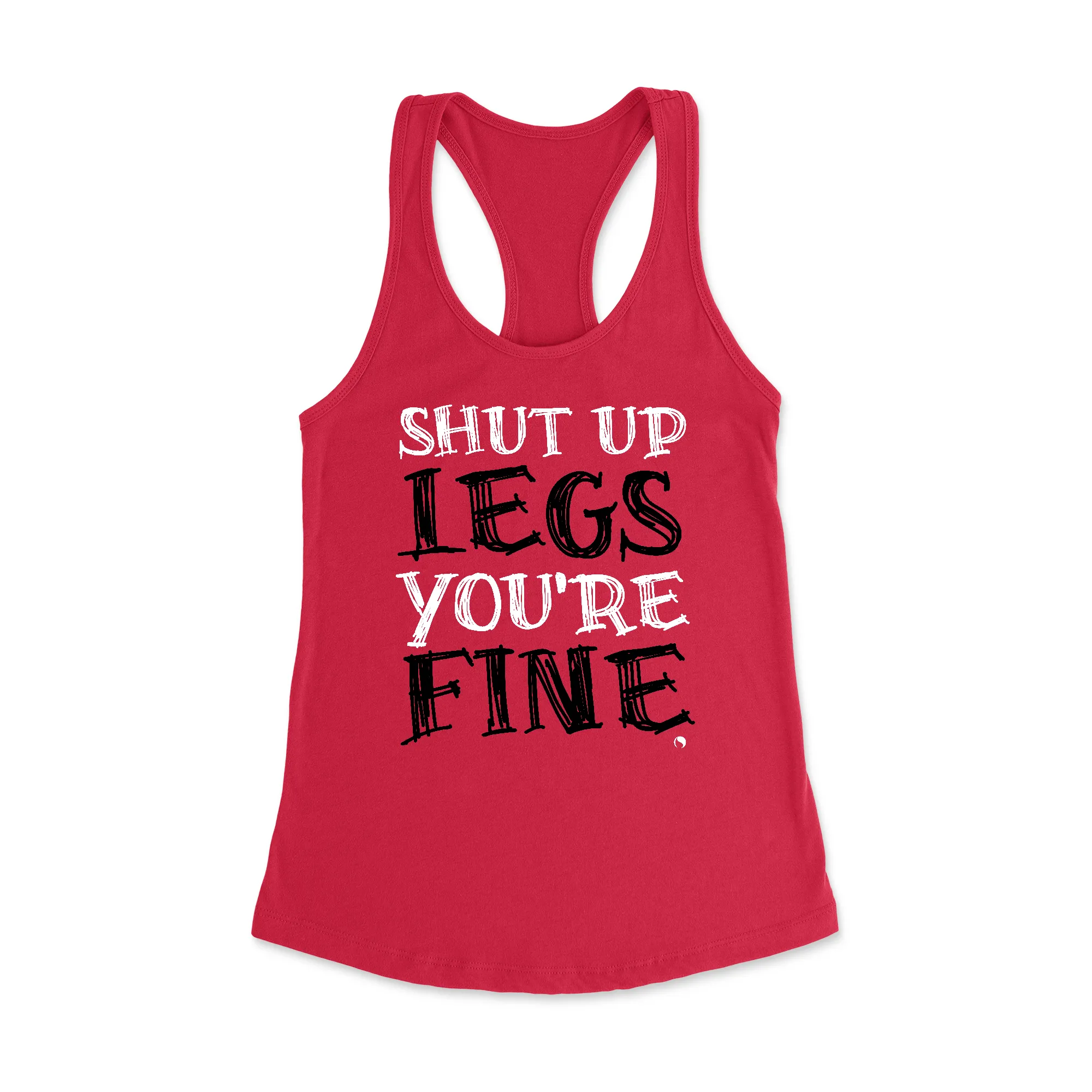 Shut Up Legs Racerback Tank Top