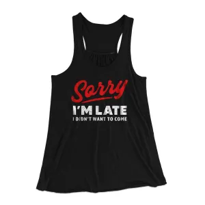 Sorry I'm Late I Didn't Want To Come Funny Women's Flowey Tank Top