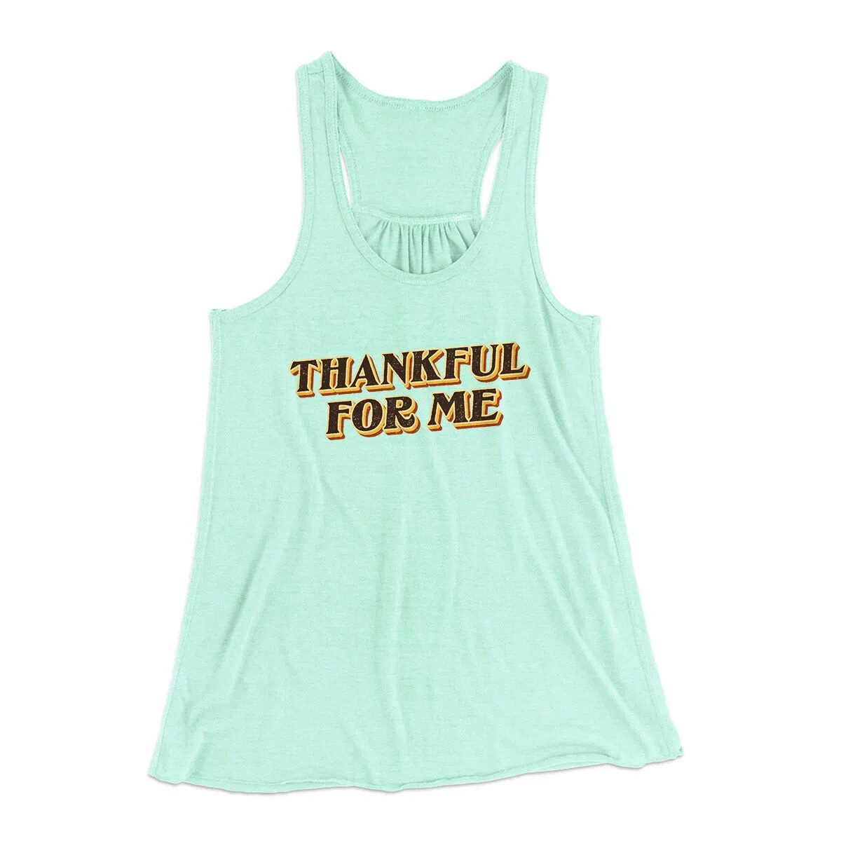 Thankful For Me Funny Thanksgiving Women's Flowey Racerback Tank Top