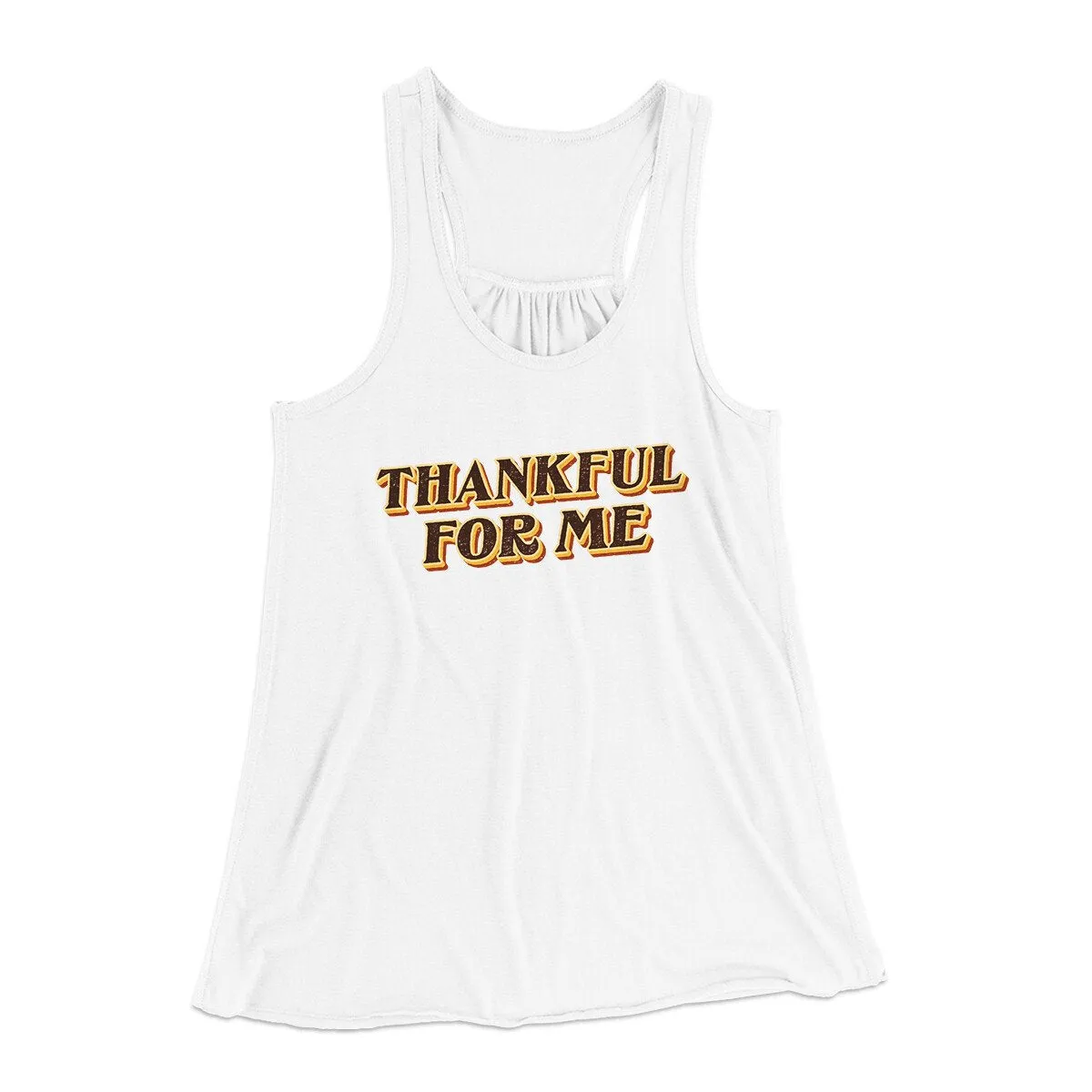 Thankful For Me Funny Thanksgiving Women's Flowey Racerback Tank Top