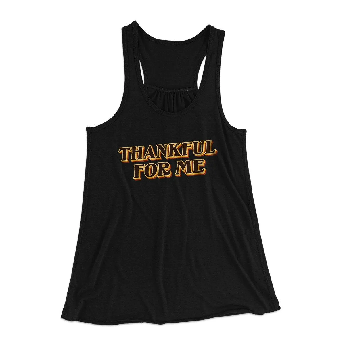 Thankful For Me Funny Thanksgiving Women's Flowey Racerback Tank Top