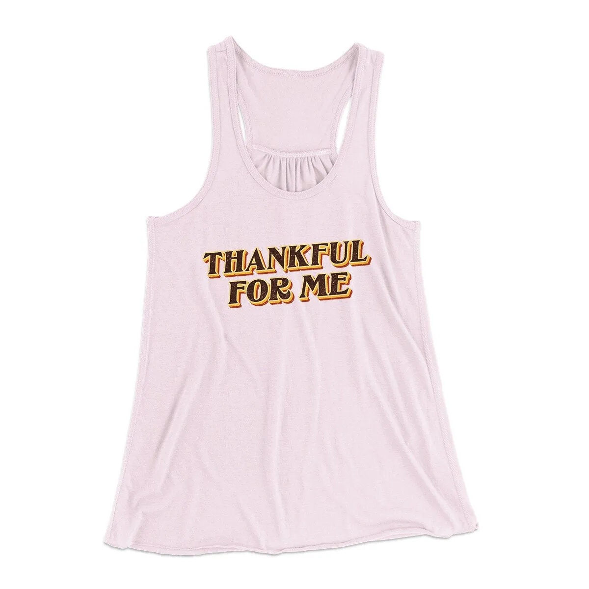 Thankful For Me Funny Thanksgiving Women's Flowey Racerback Tank Top