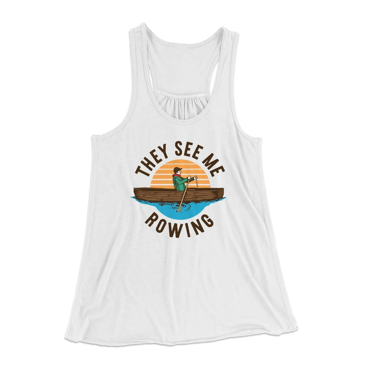 They See Me Rowing Funny Women's Flowey Tank Top