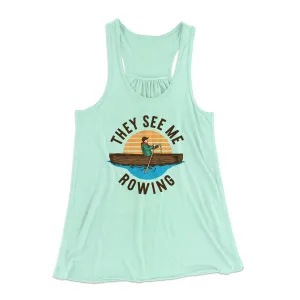 They See Me Rowing Funny Women's Flowey Tank Top