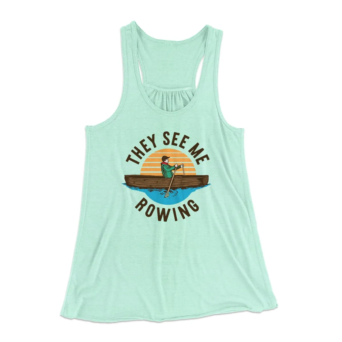They See Me Rowing Funny Women's Flowey Tank Top