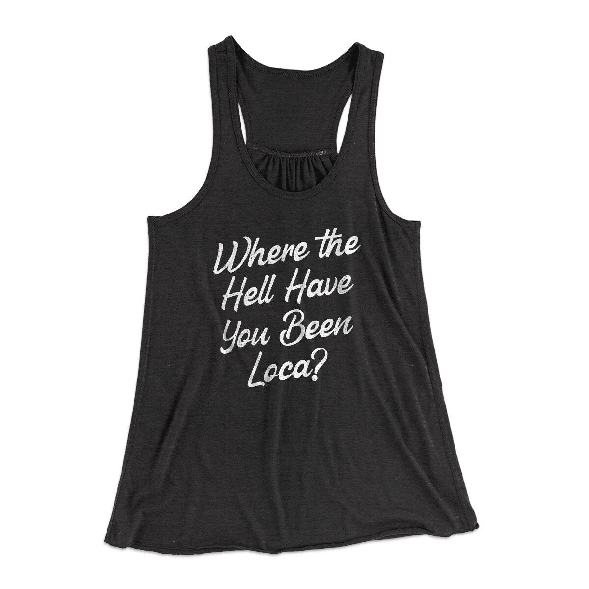 Where The Hell Have You Been Loca Women's Flowey Racerback Tank Top