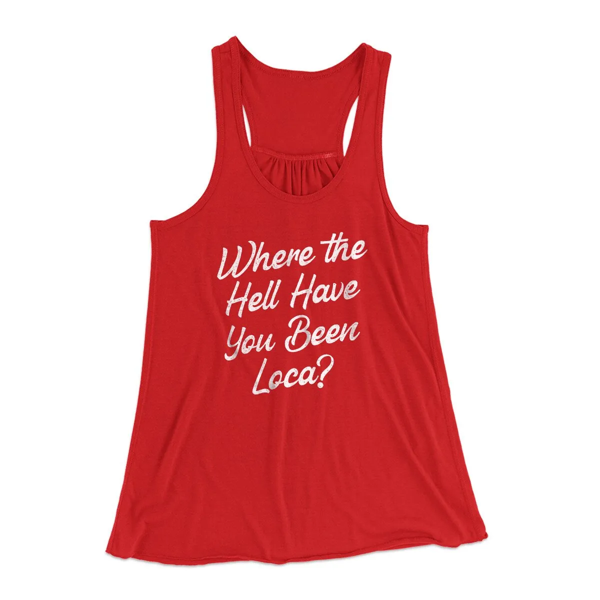 Where The Hell Have You Been Loca Women's Flowey Racerback Tank Top