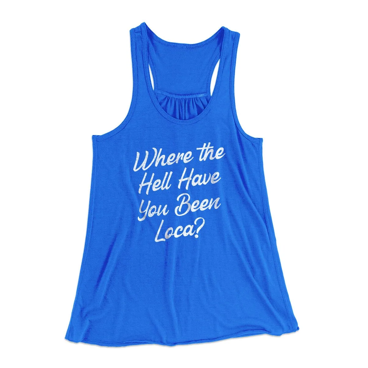Where The Hell Have You Been Loca Women's Flowey Racerback Tank Top