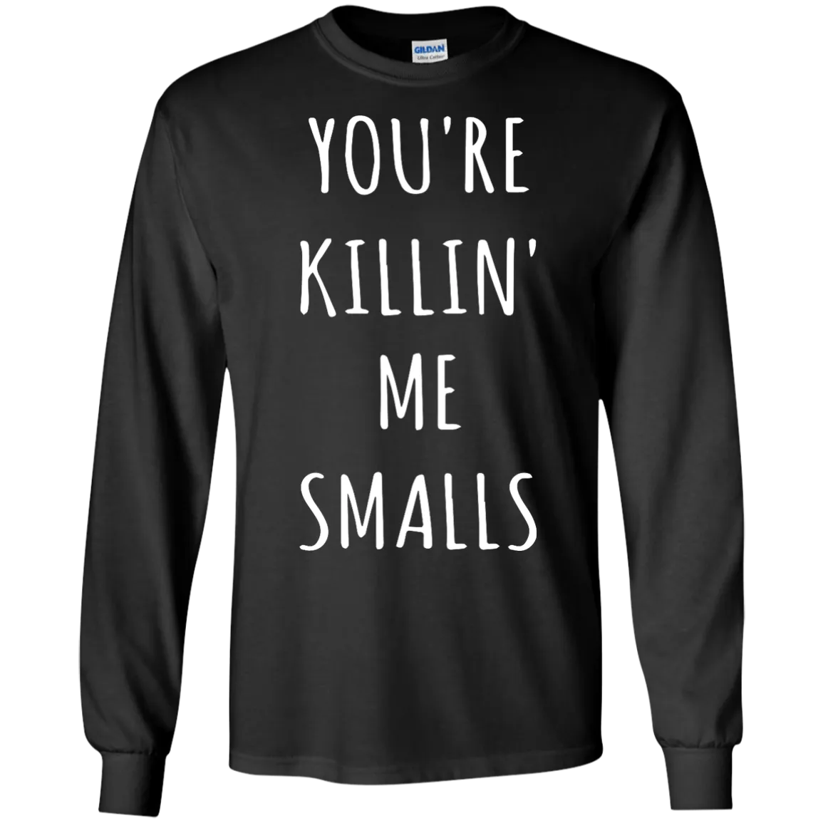 You Are Killin Me Smalls shirt, tank, racerback