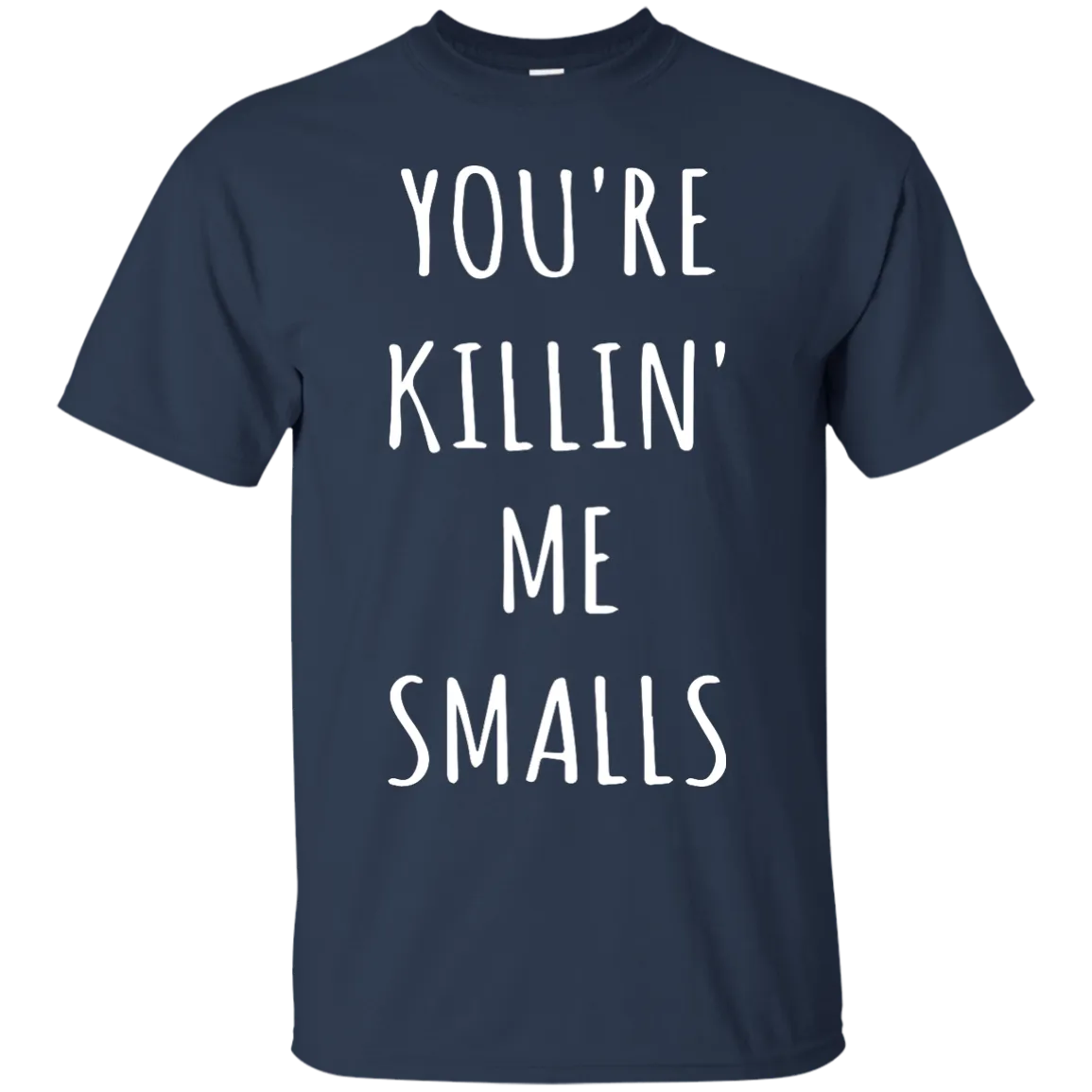 You Are Killin Me Smalls shirt, tank, racerback